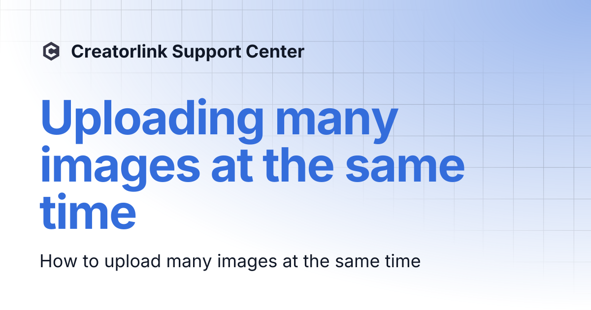 Uploading many images at the same time | Creatorlink Support Center